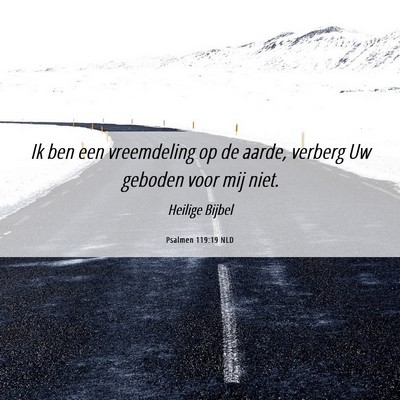 Picture 06 - Psalmen 119:19 NLD - Ik ben een vreemdeling op de aarde, verberg Uw - Bible Verse Picture
