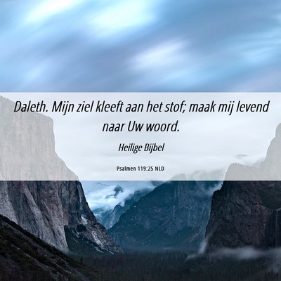 Picture 06 - Psalmen 119:25 NLD - Daleth. Mijn ziel kleeft aan het stof; maak mij - Bible Verse Picture
