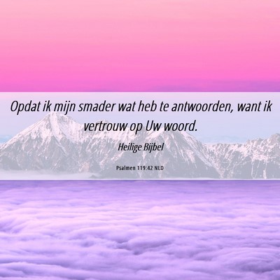 Picture 06 - Psalmen 119:42 NLD - Opdat ik mijn smader wat heb te antwoorden, want - Bible Verse Picture