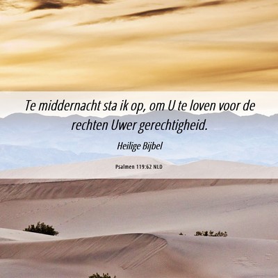 Picture 06 - Psalmen 119:62 NLD - Te middernacht sta ik op, om U te loven voor de - Bible Verse Picture