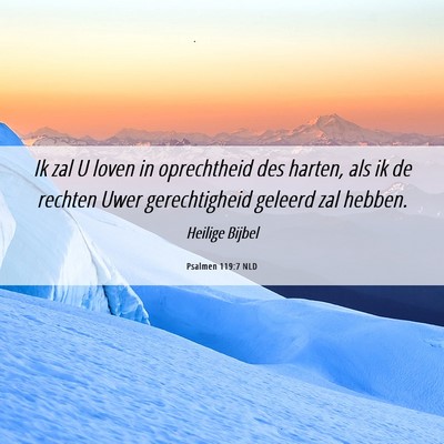 Picture 06 - Psalmen 119:7 NLD - Ik zal U loven in oprechtheid des harten, als ik - Bible Verse Picture