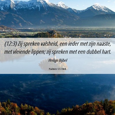 Picture 06 - Psalmen 12:2 NLD - (12:3) Zij spreken valsheid, een ieder met zijn - Bible Verse Picture