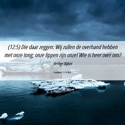 Picture 06 - Psalmen 12:4 NLD - (12:5) Die daar zeggen: Wij zullen de overhand - Bible Verse Picture