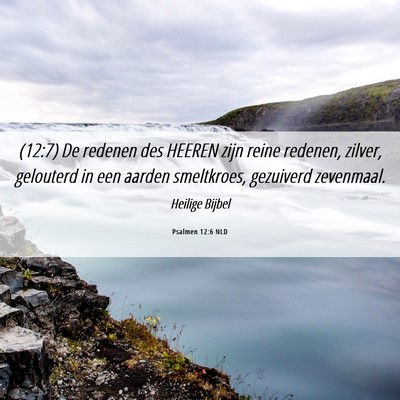 Picture 06 - Psalmen 12:6 NLD - (12:7) De redenen des HEEREN zijn reine redenen, - Bible Verse Picture