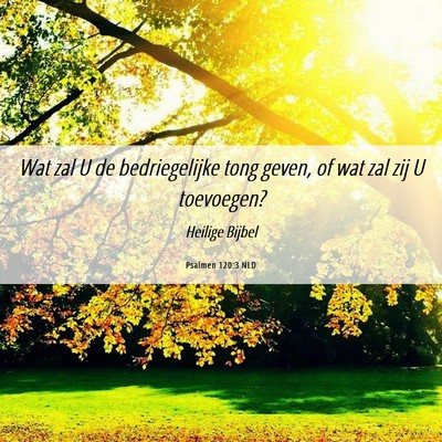 Picture 06 - Psalmen 120:3 NLD - Wat zal U de bedriegelijke tong geven, of wat zal - Bible Verse Picture