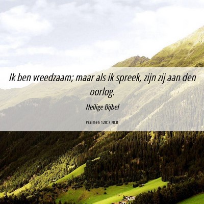 Picture 06 - Psalmen 120:7 NLD - Ik ben vreedzaam; maar als ik spreek, zijn zij - Bible Verse Picture