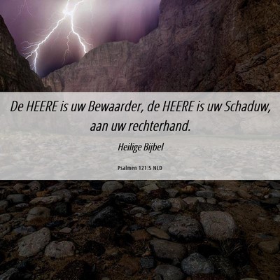 Picture 06 - Psalmen 121:5 NLD - De HEERE is uw Bewaarder, de HEERE is uw Schaduw, - Bible Verse Picture