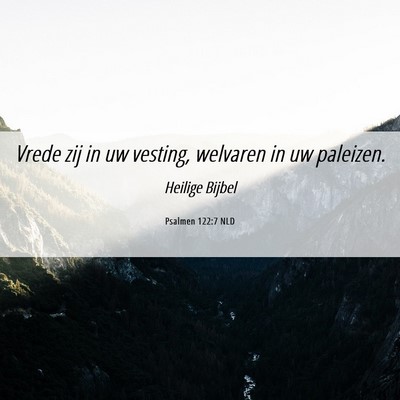 Picture 06 - Psalmen 122:7 NLD - Vrede zij in uw vesting, welvaren in uw - Bible Verse Picture
