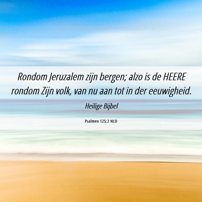Picture 06 - Psalmen 125:2 NLD - Rondom Jeruzalem zijn bergen; alzo is de HEERE - Bible Verse Picture