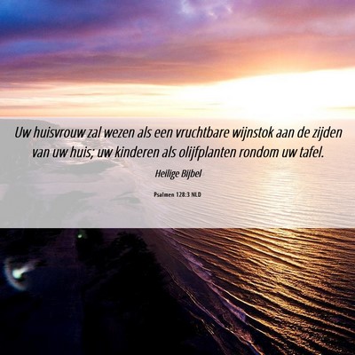 Picture 06 - Psalmen 128:3 NLD - Uw huisvrouw zal wezen als een vruchtbare - Bible Verse Picture