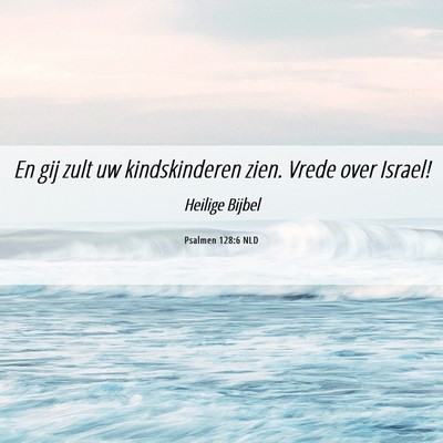 Picture 06 - Psalmen 128:6 NLD - En gij zult uw kindskinderen zien. Vrede over - Bible Verse Picture