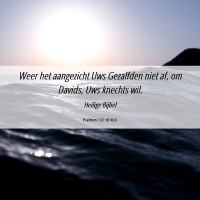 Picture 06 - Psalmen 132:10 NLD - Weer het aangezicht Uws Gezalfden niet af, om - Bible Verse Picture