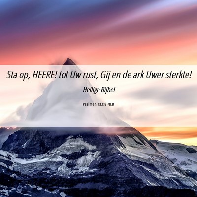 Picture 06 - Psalmen 132:8 NLD - Sta op, HEERE! tot Uw rust, Gij en de ark Uwer - Bible Verse Picture