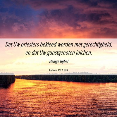 Picture 06 - Psalmen 132:9 NLD - Dat Uw priesters bekleed worden met - Bible Verse Picture