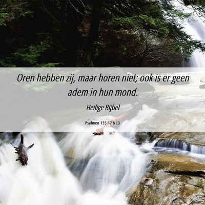 Picture 06 - Psalmen 135:17 NLD - Oren hebben zij, maar horen niet; ook is er geen - Bible Verse Picture