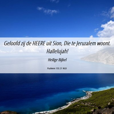 Picture 06 - Psalmen 135:21 NLD - Geloofd zij de HEERE uit Sion, Die te Jeruzalem - Bible Verse Picture