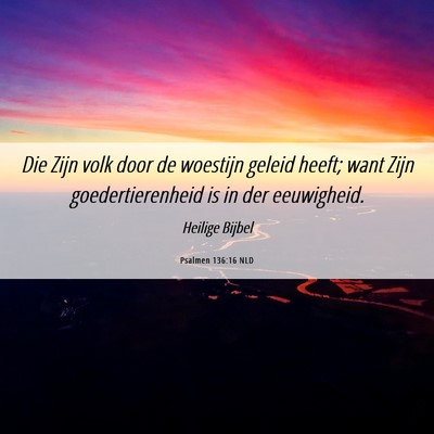 Picture 06 - Psalmen 136:16 NLD - Die Zijn volk door de woestijn geleid heeft; want - Bible Verse Picture