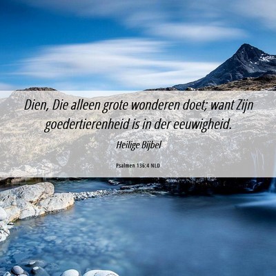Picture 06 - Psalmen 136:4 NLD - Dien, Die alleen grote wonderen doet; want Zijn - Bible Verse Picture