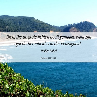 Picture 06 - Psalmen 136:7 NLD - Dien, Die de grote lichten heeft gemaakt; want - Bible Verse Picture