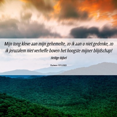 Picture 06 - Psalmen 137:6 NLD - Mijn tong kleve aan mijn gehemelte, zo ik aan u - Bible Verse Picture