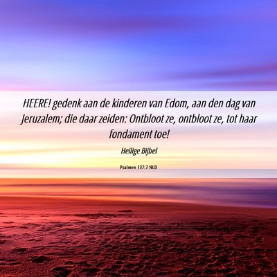 Picture 06 - Psalmen 137:7 NLD - HEERE! gedenk aan de kinderen van Edom, aan den - Bible Verse Picture