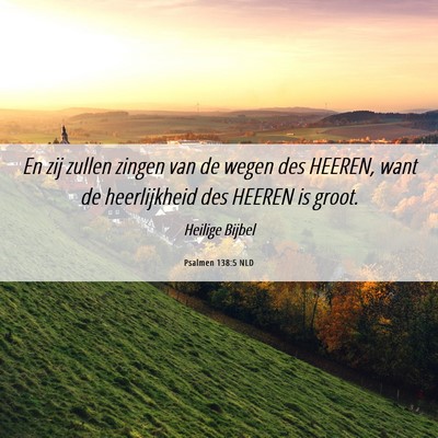 Picture 06 - Psalmen 138:5 NLD - En zij zullen zingen van de wegen des HEEREN, - Bible Verse Picture