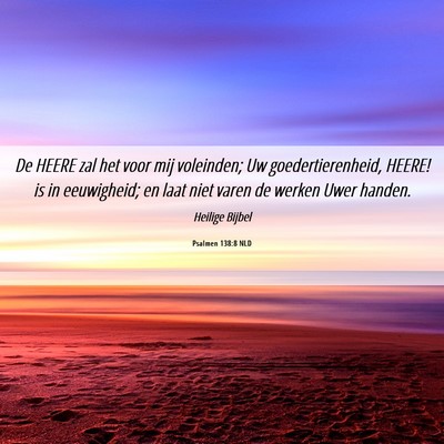 Picture 06 - Psalmen 138:8 NLD - De HEERE zal het voor mij voleinden; Uw - Bible Verse Picture
