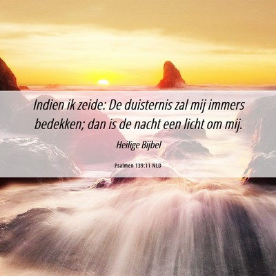 Picture 06 - Psalmen 139:11 NLD - Indien ik zeide: De duisternis zal mij immers - Bible Verse Picture