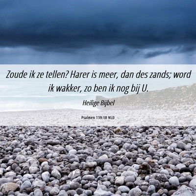 Picture 06 - Psalmen 139:18 NLD - Zoude ik ze tellen? Harer is meer, dan des zands; - Bible Verse Picture