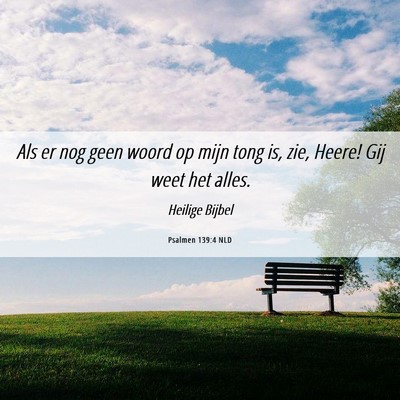 Picture 06 - Psalmen 139:4 NLD - Als er nog geen woord op mijn tong is, zie, - Bible Verse Picture
