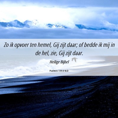 Picture 06 - Psalmen 139:8 NLD - Zo ik opvoer ten hemel, Gij zijt daar; of bedde - Bible Verse Picture