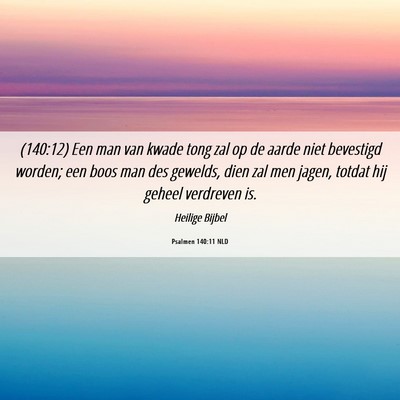 Picture 06 - Psalmen 140:11 NLD - (140:12) Een man van kwade tong zal op de aarde - Bible Verse Picture