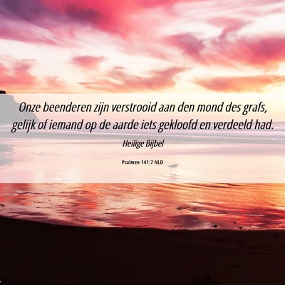Picture 06 - Psalmen 141:7 NLD - Onze beenderen zijn verstrooid aan den mond des - Bible Verse Picture