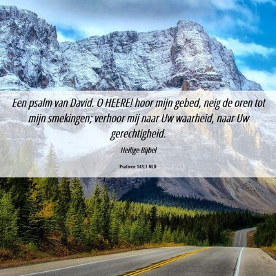 Picture 06 - Psalmen 143:1 NLD - Een psalm van David. O HEERE! hoor mijn gebed, - Bible Verse Picture