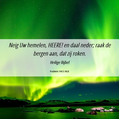 Picture 06 - Psalmen 144:5 NLD - Neig Uw hemelen, HEERE! en daal neder; raak de - Bible Verse Picture