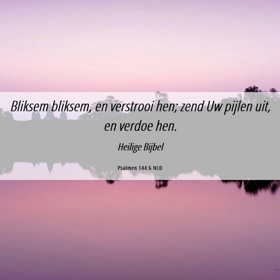Picture 06 - Psalmen 144:6 NLD - Bliksem bliksem, en verstrooi hen; zend Uw pijlen - Bible Verse Picture