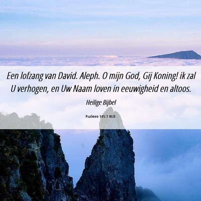 Picture 06 - Psalmen 145:1 NLD - Een lofzang van David. Aleph. O mijn God, Gij - Bible Verse Picture