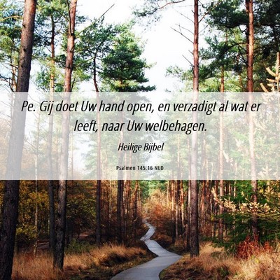 Picture 06 - Psalmen 145:16 NLD - Pe. Gij doet Uw hand open, en verzadigt al wat er - Bible Verse Picture