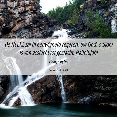Picture 06 - Psalmen 146:10 NLD - De HEERE zal in eeuwigheid regeren; uw God, o - Bible Verse Picture