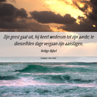 Picture 06 - Psalmen 146:4 NLD - Zijn geest gaat uit, hij keert wederom tot zijn - Bible Verse Picture