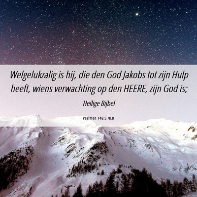 Picture 06 - Psalmen 146:5 NLD - Welgelukzalig is hij, die den God Jakobs tot zijn - Bible Verse Picture