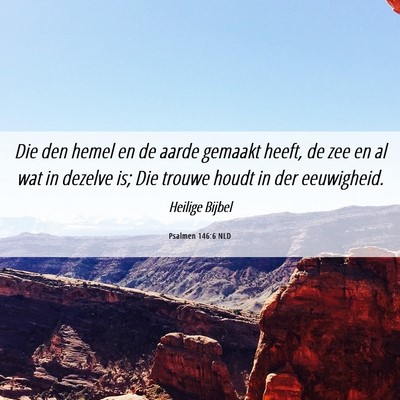 Picture 06 - Psalmen 146:6 NLD - Die den hemel en de aarde gemaakt heeft, de zee - Bible Verse Picture