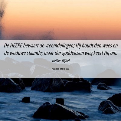 Picture 06 - Psalmen 146:9 NLD - De HEERE bewaart de vreemdelingen; Hij houdt den - Bible Verse Picture