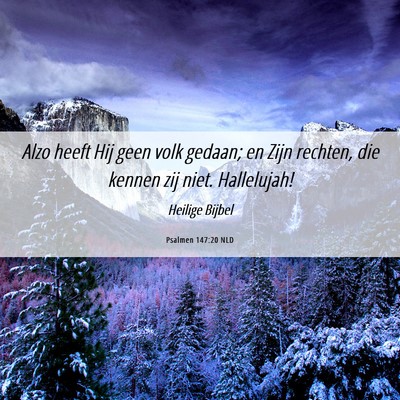Picture 06 - Psalmen 147:20 NLD - Alzo heeft Hij geen volk gedaan; en Zijn rechten, - Bible Verse Picture