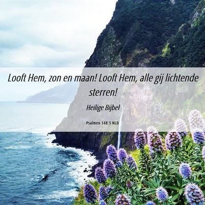 Picture 06 - Psalmen 148:3 NLD - Looft Hem, zon en maan! Looft Hem, alle gij - Bible Verse Picture