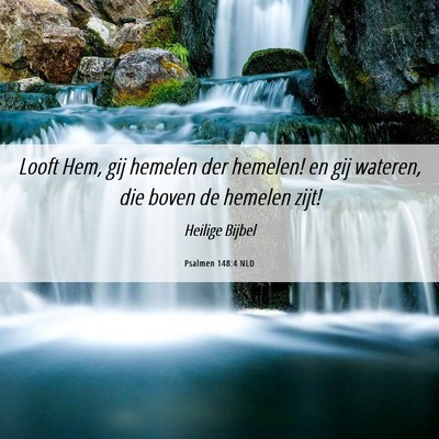 Picture 06 - Psalmen 148:4 NLD - Looft Hem, gij hemelen der hemelen! en gij - Bible Verse Picture