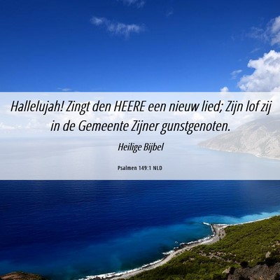Picture 06 - Psalmen 149:1 NLD - Hallelujah! Zingt den HEERE een nieuw lied; Zijn - Bible Verse Picture