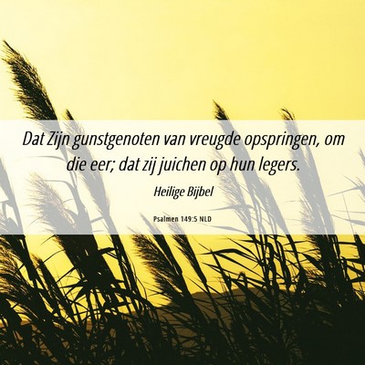 Picture 06 - Psalmen 149:5 NLD - Dat Zijn gunstgenoten van vreugde opspringen, om - Bible Verse Picture