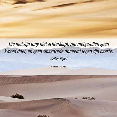 Picture 06 - Psalmen 15:3 NLD - Die met zijn tong niet achterklapt, zijn - Bible Verse Picture