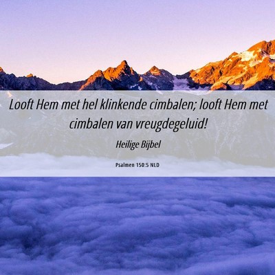 Picture 06 - Psalmen 150:5 NLD - Looft Hem met hel klinkende cimbalen; looft Hem - Bible Verse Picture